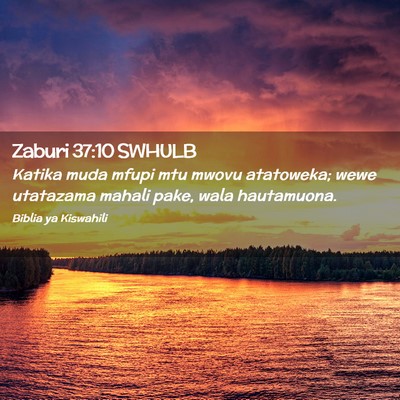 Picture 02 - Zaburi 37:10 SWHULB - Katika muda mfupi mtu mwovu atatoweka; wewe - Bible Verse Picture