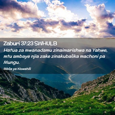 Picture 02 - Zaburi 37:23 SWHULB - Hatua za mwanadamu zinaimarishwa na Yahwe, mtu - Bible Verse Picture