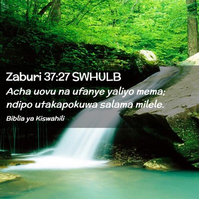 Picture 02 - Zaburi 37:27 SWHULB - Acha uovu na ufanye yaliyo mema; ndipo - Bible Verse Picture