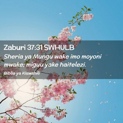 Picture 02 - Zaburi 37:31 SWHULB - Sheria ya Mungu wake imo moyoni mwake; miguu yake - Bible Verse Picture