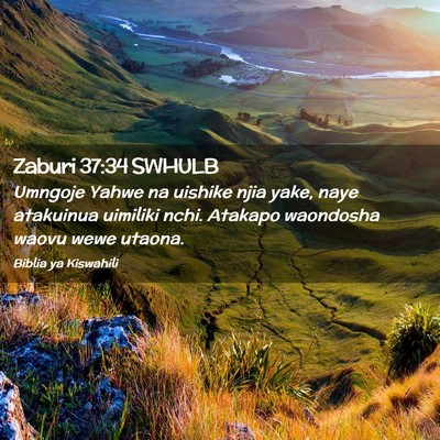 Picture 02 - Zaburi 37:34 SWHULB - Umngoje Yahwe na uishike njia yake, naye - Bible Verse Picture