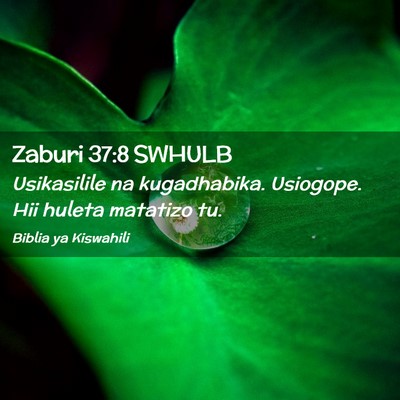 Picture 02 - Zaburi 37:8 SWHULB - Usikasilile na kugadhabika. Usiogope. Hii huleta - Bible Verse Picture