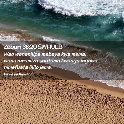 Picture 02 - Zaburi 38:20 SWHULB - Wao wananilipa mabaya kwa mema; wanavurumiza - Bible Verse Picture