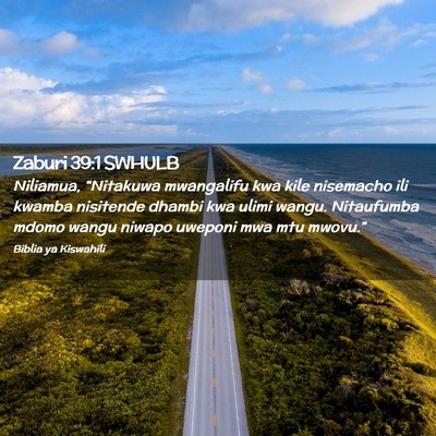 Picture 02 - Zaburi 39:1 SWHULB - Niliamua, “Nitakuwa mwangalifu kwa kile - Bible Verse Picture