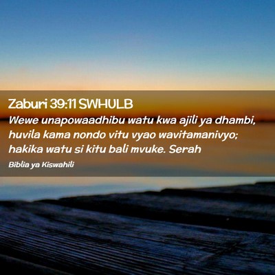 Picture 02 - Zaburi 39:11 SWHULB - Wewe unapowaadhibu watu kwa ajili ya dhambi, - Bible Verse Picture