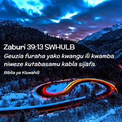 Picture 02 - Zaburi 39:13 SWHULB - Geuzia furaha yako kwangu ili kwamba niweze - Bible Verse Picture