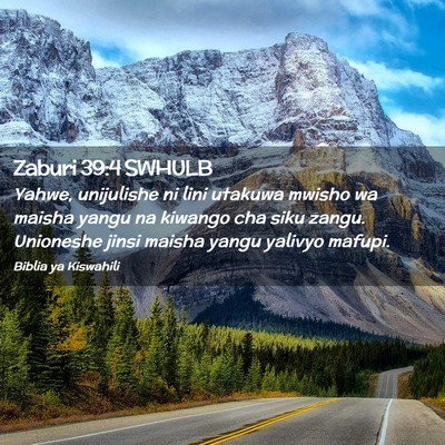 Picture 02 - Zaburi 39:4 SWHULB - Yahwe, unijulishe ni lini utakuwa mwisho wa - Bible Verse Picture