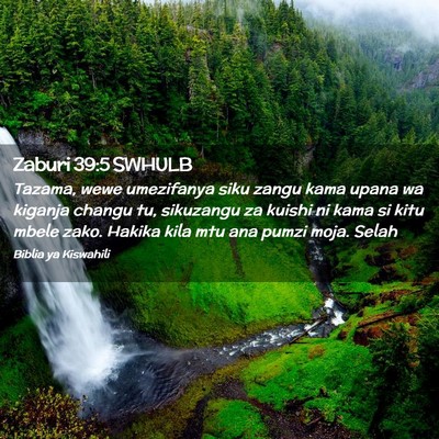 Picture 02 - Zaburi 39:5 SWHULB - Tazama, wewe umezifanya siku zangu kama upana wa - Bible Verse Picture