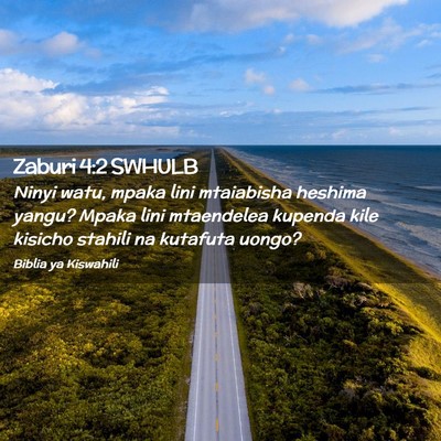 Picture 02 - Zaburi 4:2 SWHULB - Ninyi watu, mpaka lini mtaiabisha heshima yangu? - Bible Verse Picture