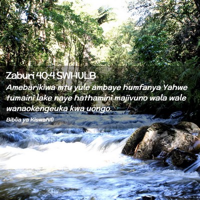 Picture 02 - Zaburi 40:4 SWHULB - Amebarikiwa mtu yule ambaye humfanya Yahwe - Bible Verse Picture
