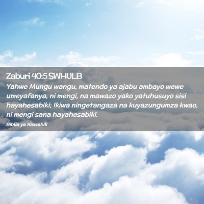 Picture 02 - Zaburi 40:5 SWHULB - Yahwe Mungu wangu, matendo ya ajabu ambayo wewe - Bible Verse Picture