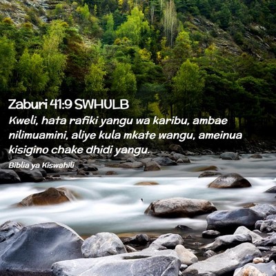 Picture 02 - Zaburi 41:9 SWHULB - Kweli, hata rafiki yangu wa karibu, ambae - Bible Verse Picture