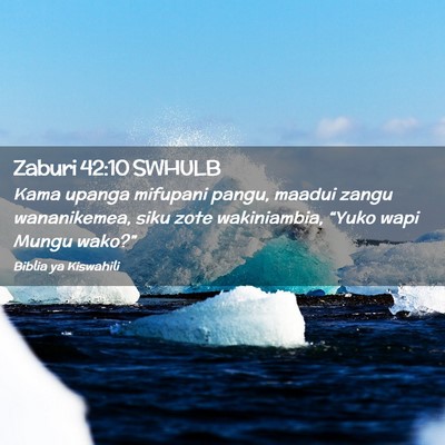 Picture 02 - Zaburi 42:10 SWHULB - Kama upanga mifupani pangu, maadui zangu - Bible Verse Picture