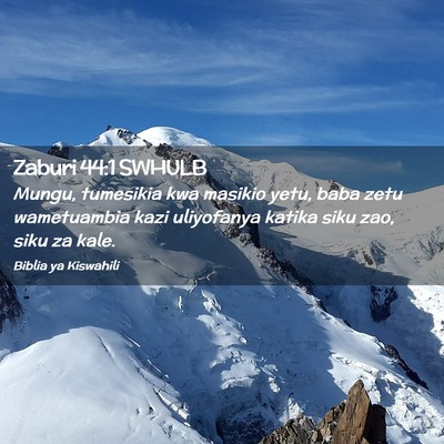 Picture 02 - Zaburi 44:1 SWHULB - Mungu, tumesikia kwa masikio yetu, baba zetu - Bible Verse Picture