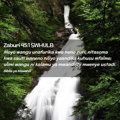 Picture 02 - Zaburi 45:1 SWHULB - Moyo wangu unafurika kwa neno zuri; nitasoma kwa - Bible Verse Picture