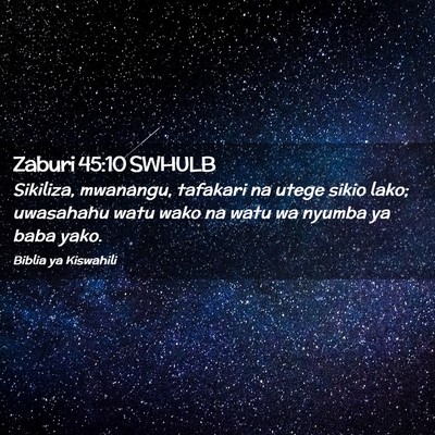 Picture 02 - Zaburi 45:10 SWHULB - Sikiliza, mwanangu, tafakari na utege sikio lako; - Bible Verse Picture