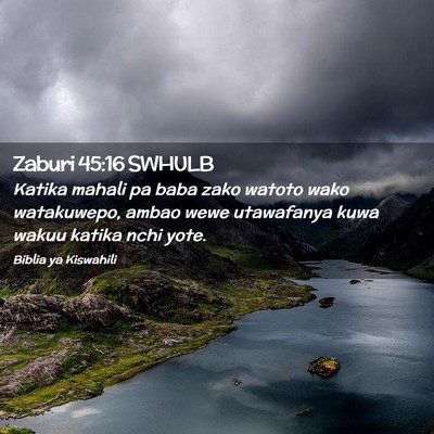 Picture 02 - Zaburi 45:16 SWHULB - Katika mahali pa baba zako watoto wako - Bible Verse Picture