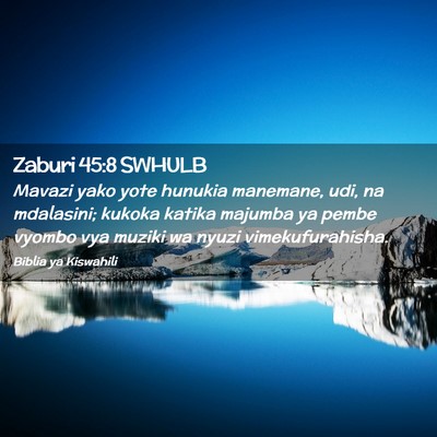 Picture 02 - Zaburi 45:8 SWHULB - Mavazi yako yote hunukia manemane, udi, na - Bible Verse Picture