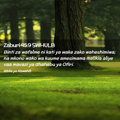 Picture 02 - Zaburi 45:9 SWHULB - Binti za wafalme ni kati ya wake zako - Bible Verse Picture