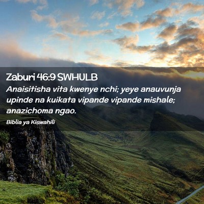 Picture 02 - Zaburi 46:9 SWHULB - Anaisitisha vita kwenye nchi; yeye anauvunja - Bible Verse Picture