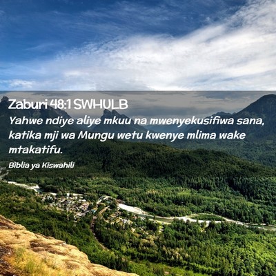 Picture 02 - Zaburi 48:1 SWHULB - Yahwe ndiye aliye mkuu na mwenyekusifiwa sana, - Bible Verse Picture