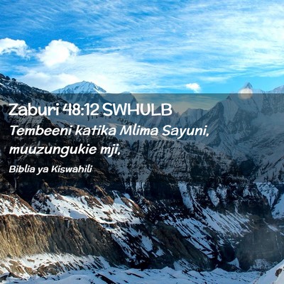 Picture 02 - Zaburi 48:12 SWHULB - Tembeeni katika Mlima Sayuni, muuzungukie - Bible Verse Picture