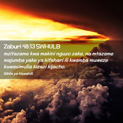 Picture 02 - Zaburi 48:13 SWHULB - mzitazame kwa makini nguzo zake, na mtazame - Bible Verse Picture