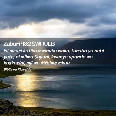 Picture 02 - Zaburi 48:2 SWHULB - Ni mzuri katika mwinuko wake, furaha ya nchi - Bible Verse Picture