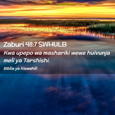 Picture 02 - Zaburi 48:7 SWHULB - Kwa upepo wa mashariki wewe huivunja meli ya - Bible Verse Picture