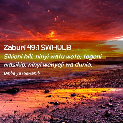 Picture 02 - Zaburi 49:1 SWHULB - Sikieni hili, ninyi watu wote; tegeni masikio, - Bible Verse Picture