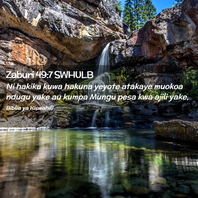 Picture 02 - Zaburi 49:7 SWHULB - Ni hakika kuwa hakuna yeyote atakaye muokoa ndugu - Bible Verse Picture