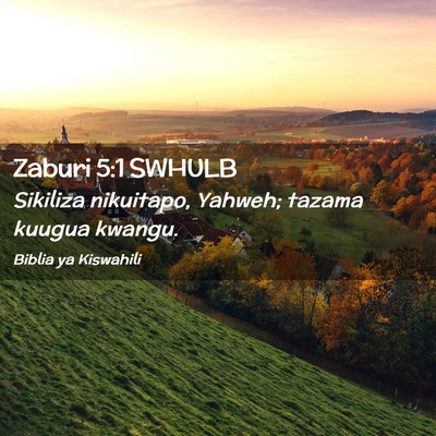 Picture 02 - Zaburi 5:1 SWHULB - Sikiliza nikuitapo, Yahweh; tazama kuugua - Bible Verse Picture