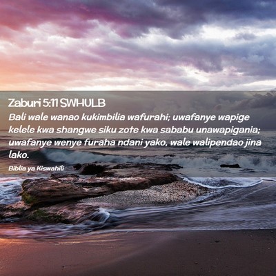 Picture 02 - Zaburi 5:11 SWHULB - Bali wale wanao kukimbilia wafurahi; uwafanye - Bible Verse Picture