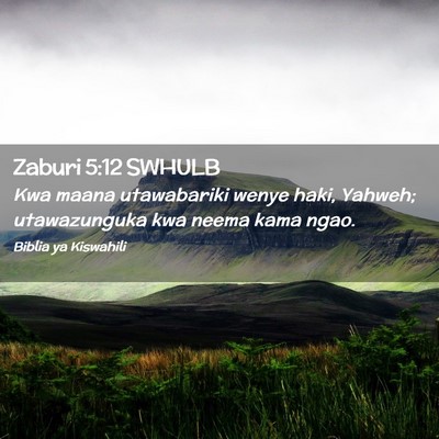 Picture 02 - Zaburi 5:12 SWHULB - Kwa maana utawabariki wenye haki, Yahweh; - Bible Verse Picture