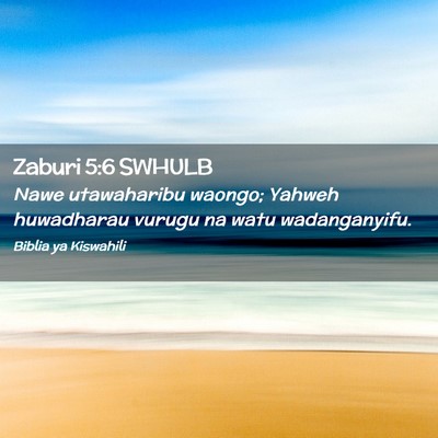 Picture 02 - Zaburi 5:6 SWHULB - Nawe utawaharibu waongo; Yahweh huwadharau vurugu - Bible Verse Picture