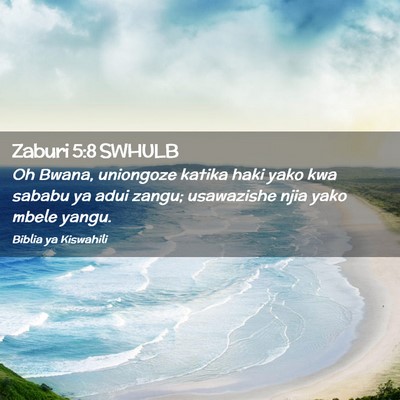 Picture 02 - Zaburi 5:8 SWHULB - Oh Bwana, uniongoze katika haki yako kwa sababu - Bible Verse Picture