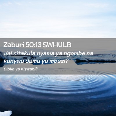 Picture 02 - Zaburi 50:13 SWHULB - Je! sitakula nyama ya ngombe na kunywa damu ya - Bible Verse Picture