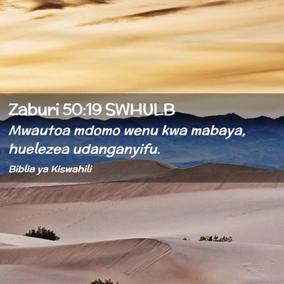 Picture 02 - Zaburi 50:19 SWHULB - Mwautoa mdomo wenu kwa mabaya, huelezea - Bible Verse Picture