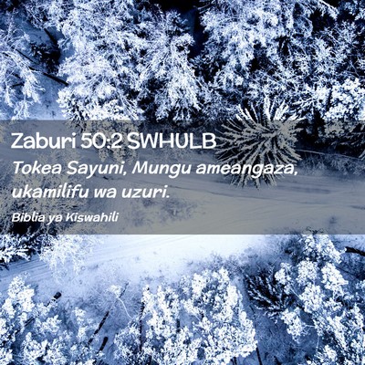Picture 02 - Zaburi 50:2 SWHULB - Tokea Sayuni, Mungu ameangaza, ukamilifu wa - Bible Verse Picture