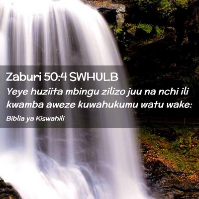 Picture 02 - Zaburi 50:4 SWHULB - Yeye huziita mbingu zilizo juu na nchi ili kwamba - Bible Verse Picture