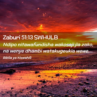 Picture 02 - Zaburi 51:13 SWHULB - Ndipo nitawafundisha wakosaji jia zako, na wenye - Bible Verse Picture