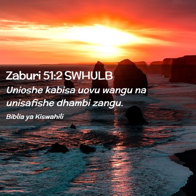 Picture 02 - Zaburi 51:2 SWHULB - Unioshe kabisa uovu wangu na unisafishe dhambi - Bible Verse Picture