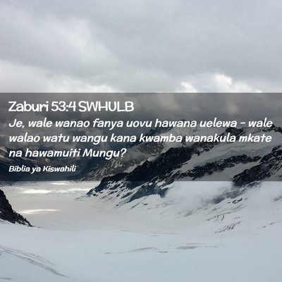 Picture 02 - Zaburi 53:4 SWHULB - Je, wale wanao fanya uovu hawana uelewa - wale - Bible Verse Picture