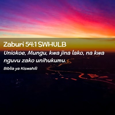 Picture 02 - Zaburi 54:1 SWHULB - Uniokoe, Mungu, kwa jina lako, na kwa nguvu zako - Bible Verse Picture