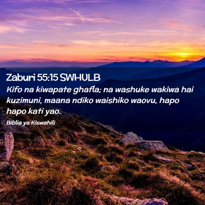 Picture 02 - Zaburi 55:15 SWHULB - Kifo na kiwapate ghafla; na washuke wakiwa hai - Bible Verse Picture