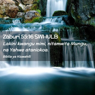 Picture 02 - Zaburi 55:16 SWHULB - Lakini kwangu mimi, nitamwita Mungu, na Yahwe - Bible Verse Picture