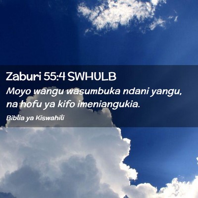 Picture 02 - Zaburi 55:4 SWHULB - Moyo wangu wasumbuka ndani yangu, na hofu ya kifo - Bible Verse Picture
