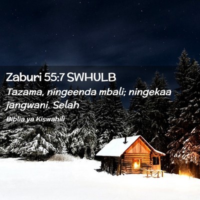 Picture 02 - Zaburi 55:7 SWHULB - Tazama, ningeenda mbali; ningekaa jangwani. - Bible Verse Picture