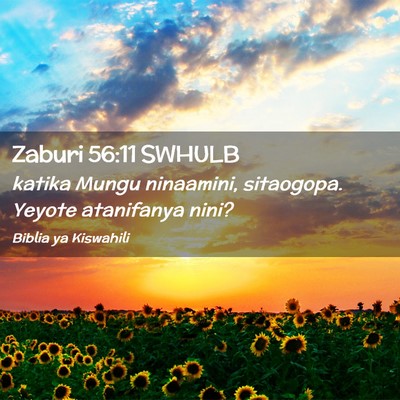 Picture 02 - Zaburi 56:11 SWHULB - katika Mungu ninaamini, sitaogopa. Yeyote - Bible Verse Picture