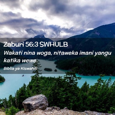 Picture 02 - Zaburi 56:3 SWHULB - Wakati nina woga, nitaweka imani yangu katika - Bible Verse Picture